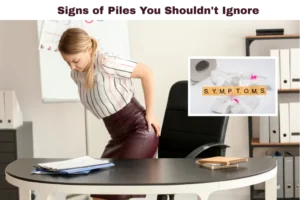 signs of piles you should not ignore