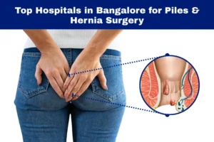 best hospitals in bangalore for piles and hernia surgery