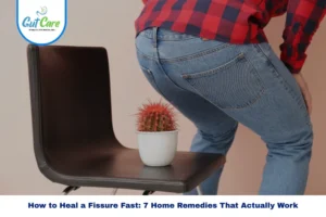 How to Heal a Fissure Fast natural anal fissure relief at home